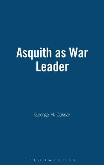Asquith as War Leader by George H. Cassar