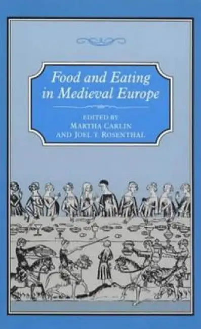 Food & Eating in Medieval Europe by Martha Carlin