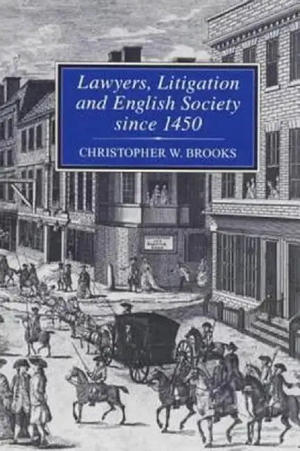 Lawyers, Litigation & English Society Since 1450 by Christopher Brooks