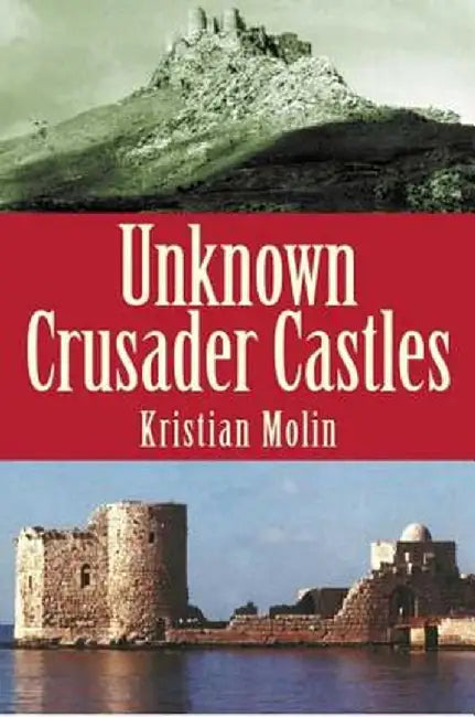 Unknown Crusader Castles by Kristian Molin