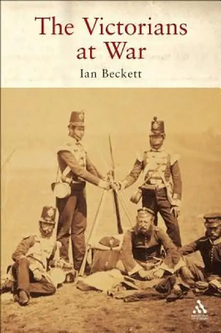 The Victorians at War by Ian Beckett