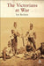 The Victorians at War by Ian Beckett