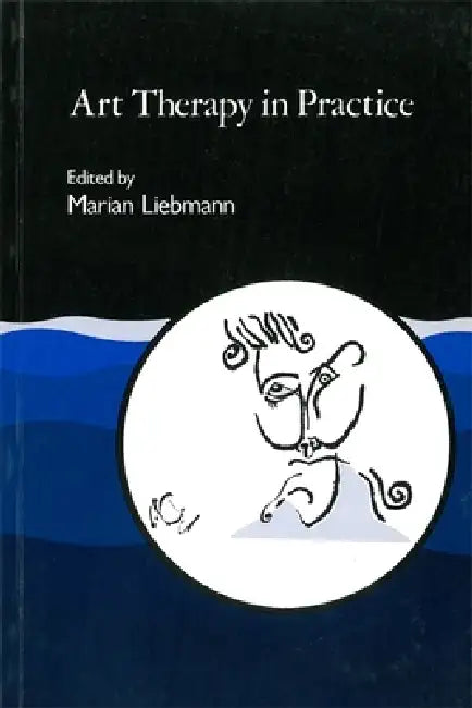 Art Therapy in Practice by Marian Liebmann
