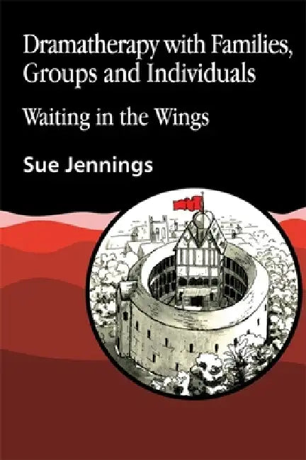 Dramatherapy with Families, Groups and Individuals: Waiting in the Wings by Sue Jennings
