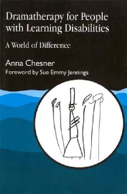 Dramatherapy for People with Learning Disabilities: A World of Difference by Anna Chesner, Sue Emmy Jennings