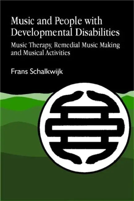 Music and People with Developmental Disabilities: Music Therapy, Remedial Music Making and Musical Activities by F. W. Schalkwijk, Frans Schalkwijk