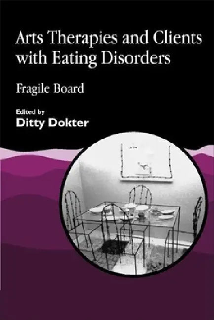 Arts Therapies and Clients with Eating Disorders: Fragile Board by Ditty Dokter