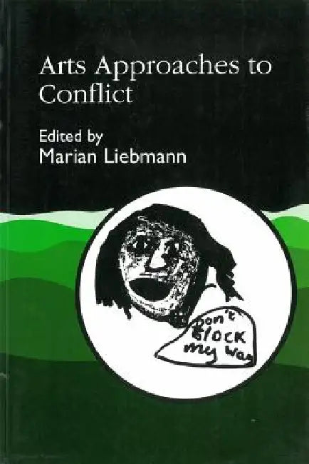 Arts Approaches to Conflict by Marian Liebmann, Marian Liebmann