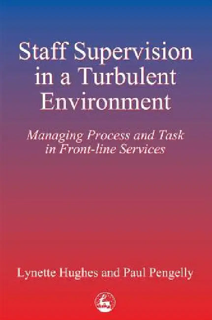 Staff Supervision in a Turbulent Environment by Lynette Hughes, Paul Pengelly