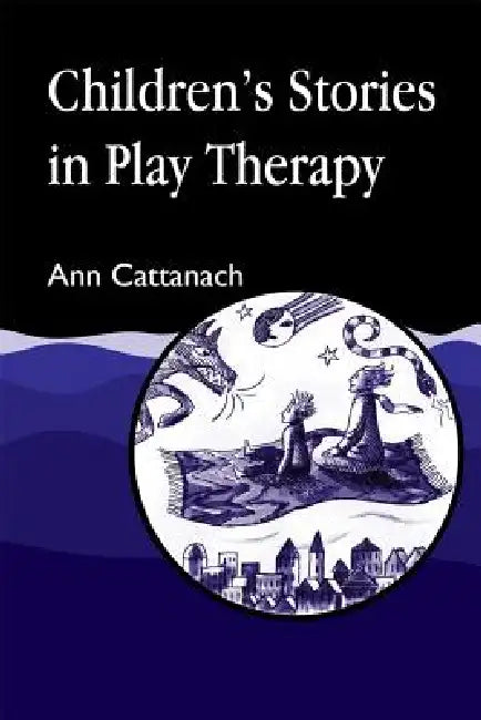 Children's Stories in Play Therapy: An A-Z by Ann Cattanach
