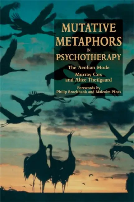 Mutative Metaphors in Psychotherapy: The Aeolian Mode by Murray Cox
