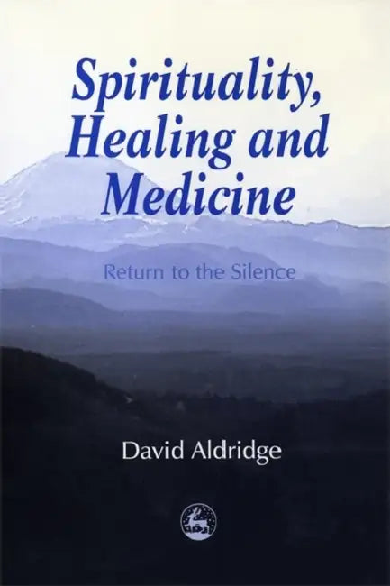 Spirituality, Healing and Medicine by David Aldridge