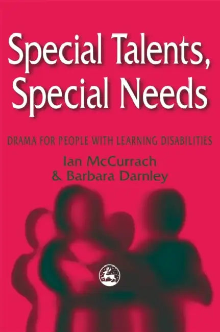 Special Talents, Special Needs: Drama for People with Learning Disabilities by Ian McCurrach, Barbara Darnley