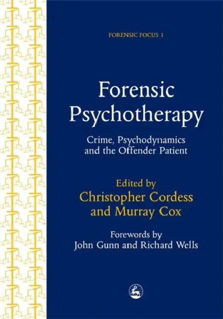 Forensic Psychotherapy: Crime, Psychodynamics & the Offender Patient by C. Cordess, Christopher Cordess, Murray Cox