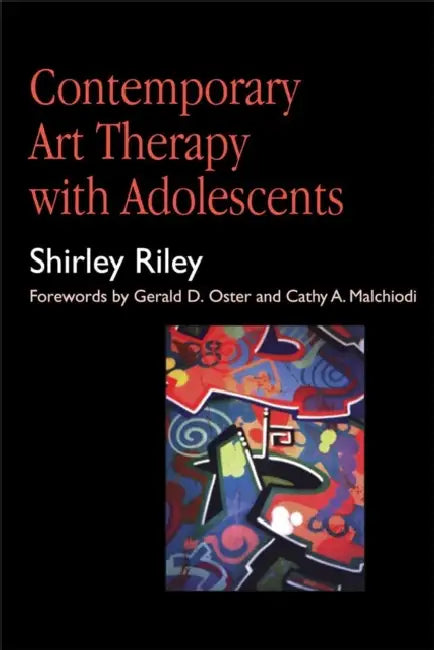 Contemporary Art Therapy with Adolescents by Shirley Riley, Gerald D. Oster, Cathy A. Malchiodi