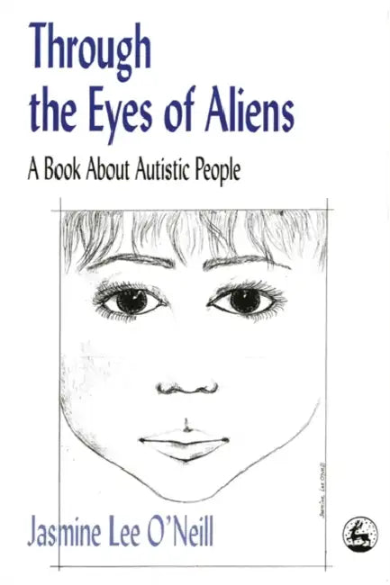 Through the Eyes of Aliens: A Book about Autistic People by Jasmine Lee O'Neill