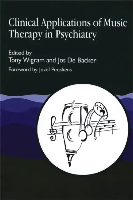 Clinical Applications of Music Therapy in Psychiatry by Tony Wigram, Jos De Backer