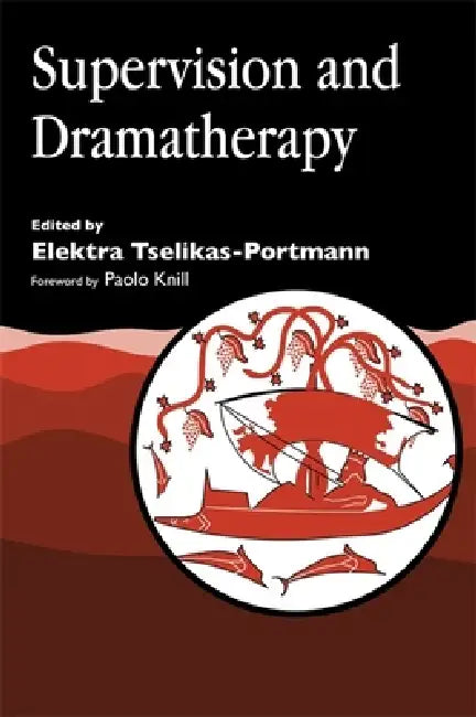 Supervision and Dramatherapy by Elektra Tselikas-Portmann, Paolo Knill