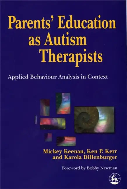 Parents' Education as Autism Therapists: Applied Behaviour Analysis in Context by Mickey Keenan, Ken P. Kerr, Karola Dillenberger