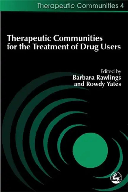 Therapeutic Communities for the Treatment of Drug Users by Barbara Rawlings, Rowdy Yates, Rody Yates
