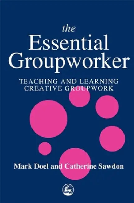 The Essential Groupworker by Mark Doel, Catherine Sawdon, Catherine Sawdon