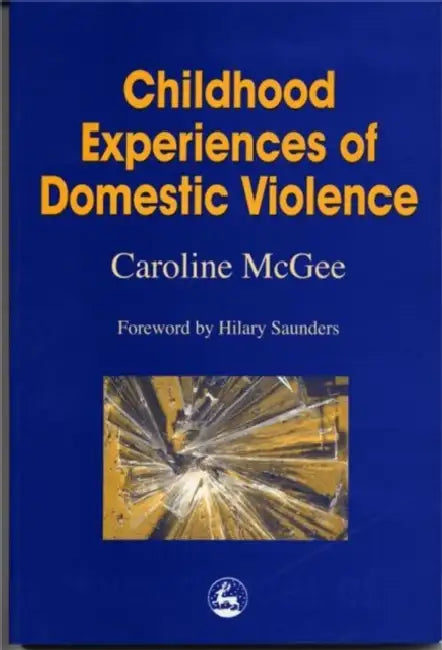 Childhood Experiences of Domestic Violence by Caroline McGee