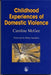 Childhood Experiences of Domestic Violence by Caroline McGee