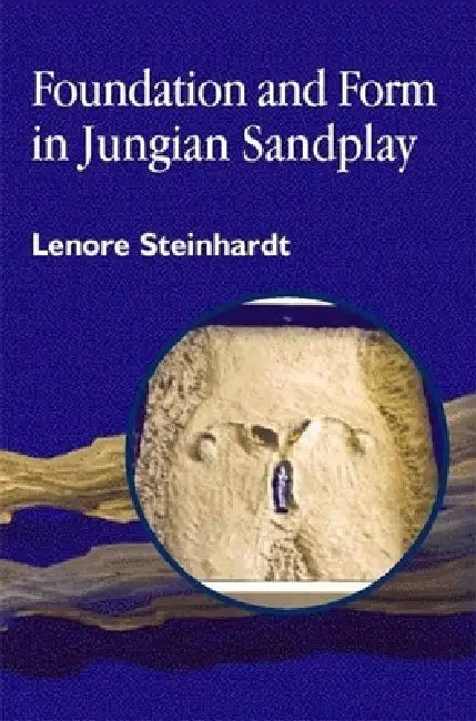 Foundation and Form in Jungian Sandplay by Lenore Steinhardt