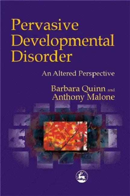 Pervasive Developmental Disorder: An Altered Perspective by Barbara Quinn, Anthony Malone, Anthony Malone