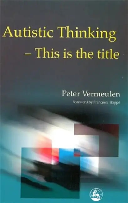 Autistic Thinking: This Is the Title by Peter Vermeulen