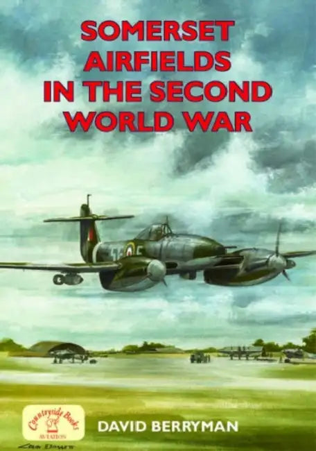 Somerset Airfields in the Second World War by David Berryman