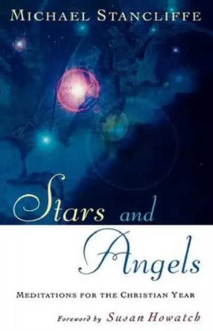 Stars and Angels: Meditations for the Christian Year by Michael Stancliffe