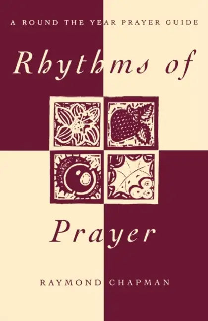 Rhythms of Prayer: A Round the Year Prayer Guide by Raymond Chapman