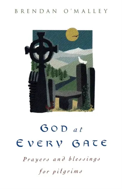 God at Every Gate: Prayers and Blessings for Pilgrims by Brendan O'Malley