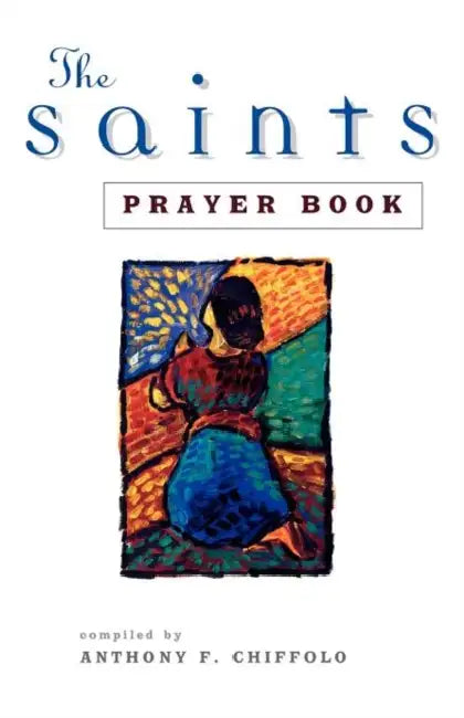 The Saints Prayer Book by Anthony Chiffolo, Anthony F. Chiffolo