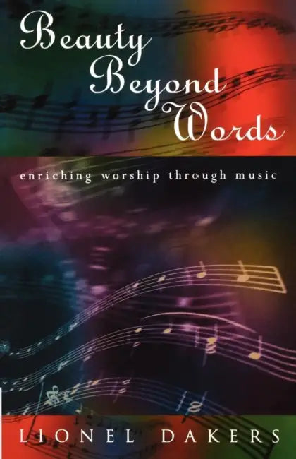 Beauty Beyond Words: Enriching Worship Through Music by Lionel Dakers