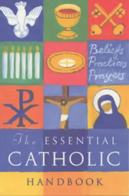 The Essential Catholic Handbook: A Guide to Beliefs, Practices and Prayers by Sean Finnegan