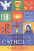 The Essential Catholic Handbook: A Guide to Beliefs, Practices and Prayers by Sean Finnegan