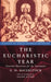 The Eucbaristic Year: Seasonal Devotions for the Sacrament by A. H. Baverstock, Julian Litten