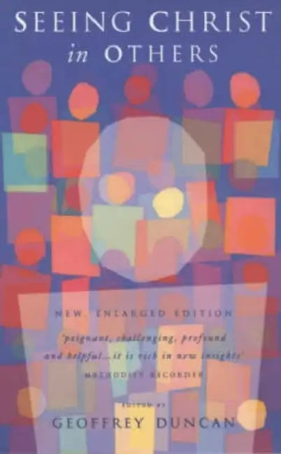 Seeing Christ in Others: An Anthology for Worship, Meditation and Mission by Geoffrey Duncan