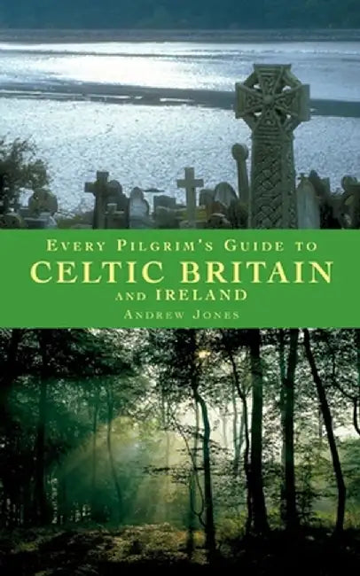 Every Pilgrim's Guide to Celtic Britain and Ireland by Andrew Jones