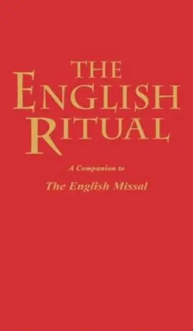 The English Ritual: A Companion to the English Missal by Julien Chilcott-Monk