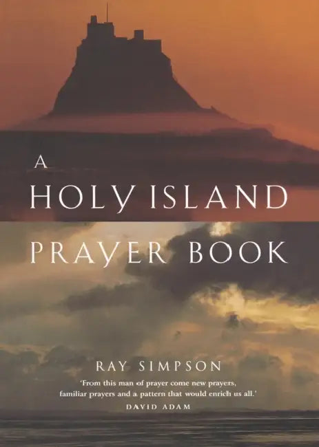 A Holy Island Prayer Book: Prayers and Readings from Lindisfarne by Ray Simpson