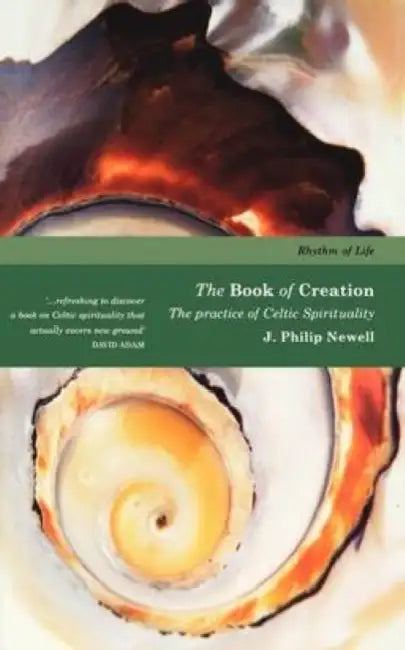 The Book of Creation: The Practice O Celtic Spirituality by J. Philip Newell