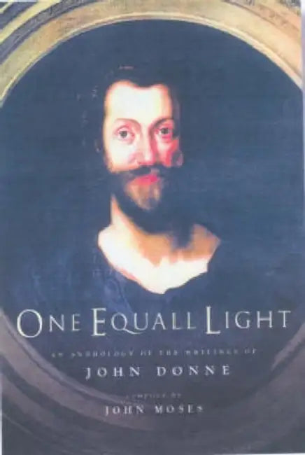 One Equall Light: An Anthology of the Writings of John Donne by John Donne, John Moses