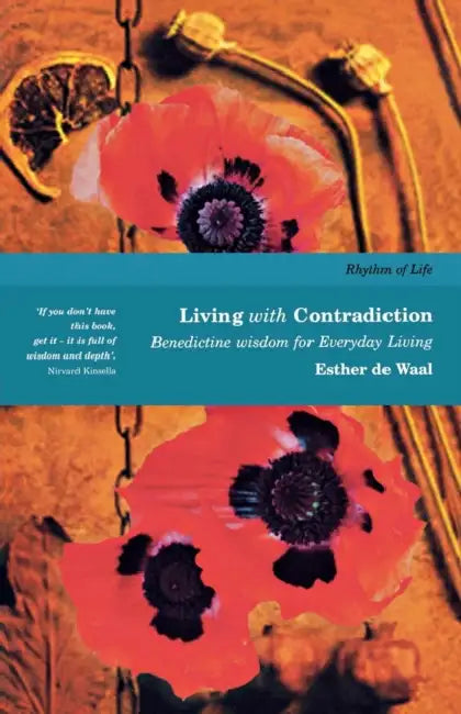 Living with Contradiction: Bedictine Wisdom for Everyday Living by Esther de Waal, Esther De Waal