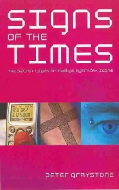 Signs of the Times: Modern Icons and Their Meaning by Peter Graystone