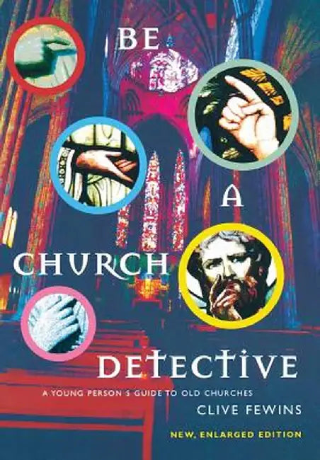 Be a Church Detective: A Young Person's Guide to Old Churches by Clive Fewins
