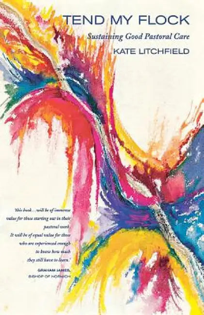 Tend My Flock: Sustaining Good Practice in Pastoral Care by Kate Litchfield