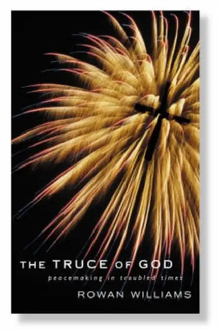 The Truce of God: Peacemaking in Troubled Times by Rowan Williams